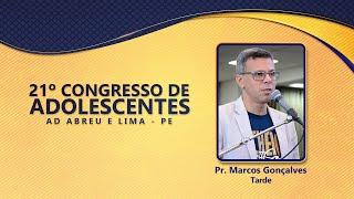 Pr. Marcos Gonçalves - 21º Congresso de Adolescentes - Ieadalpe - 28/07/2022 (Quinta)