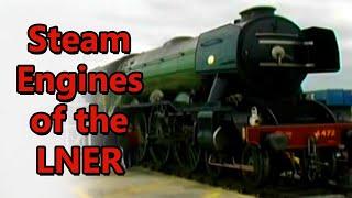 Steam Engines of the LNER (London North Eastern Railway)