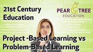 Project vs Problem-Based Learning  (21st Century Education)