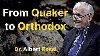 From Quaker to Orthodox - Dr. Albert Rossi