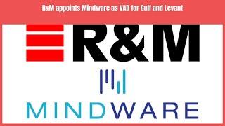 R&M appoints Mindware as VAD for Gulf and Levant | Business News Update