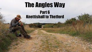 The Angles Way Long Distance Trail.  Part 6 - Knettishall to Thetford.  The final stretch.