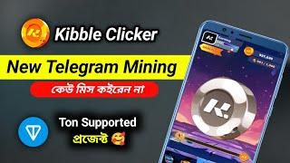 Kibble শক্তিশালী Telegram Mining Project || Ton Supported  || New Telegram Mining 2024