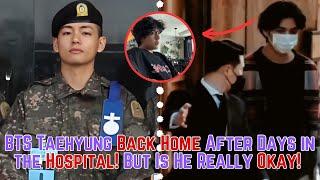 BTS Taehyung Back Home After Days in the Hospital! But Is He Really Okay