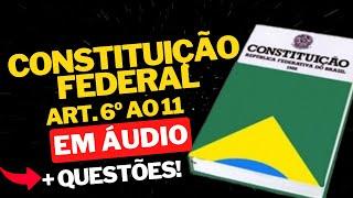 CONSTITUIÇÃO FEDERAL (CF) EM ÁUDIO COM VOZ HUMANA:DO ART. 6º AO 11 + QUESTÕES COMENTADAS