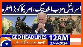 Israel vs Hezbollah, a big threat to the US | Geo News 12 AM Headlines | 27th Sept 2024