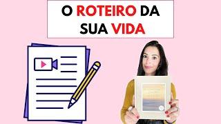 O ROTEIRO DA SUA VIDA