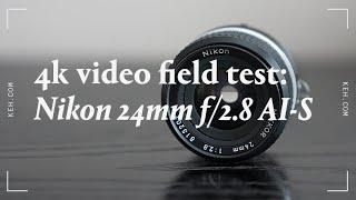 4K Video Field Test | Legacy Lens : Nikon 24mm f/2.8 AI-S