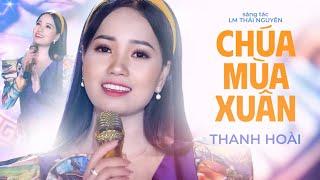 CHÚA MÙA XUÂN - Thanh Hoài [Official Music Video] Nhạc Xuân Thánh Ca 2023