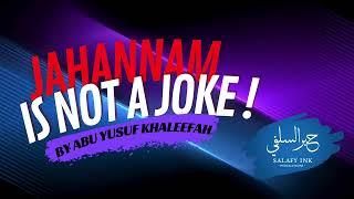 Jahannam Is Not A Joke By Abu Yusuf Khaleefah!