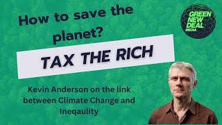 How to save the planet? TAX the RICH!  Interview with Climate scientist Kevin Anderson