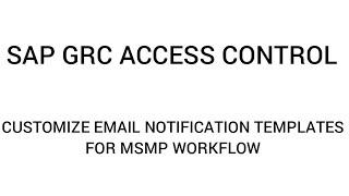 SAP GRC ACCESS CONTROL - CUSTOMIZE EMAIL NOTIFICATION MESSAGES IN MSMP WORKFLOW
