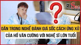 Dân trong nghề đánh giá sốc cách ứng xử của Hồ Văn Cường với nghệ sĩ lớn tuổi | TIN GIẢI TRÍ