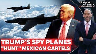 US Spy Planes Track and "Hunt" Mexican Cartels Across US-Mexico Border | Firstpost America | N18G