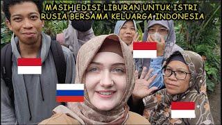 Masih Edisi Liburan Untuk Istri Rusia Bersama Keluarga Indonesia | Holiday With Indonesian family