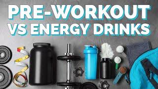 Energy Drinks vs. Pre-Workout, What's Better?