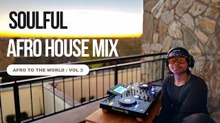 Soulful Afro House Mix | Afro to the world : Vol 3