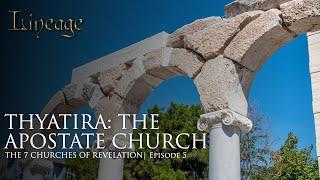 Thyatira: The Apostate Church | The 7 Churches of Revelation | Episode 5 |  Lineage