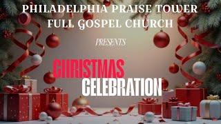 PHILADELPHIA PRAISE TOWER FULL GOSPEL CHURCH  || CHRISTMAS CELEBRATION  || 23/12/24