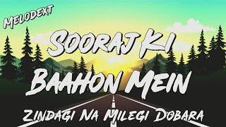 SOORAJ KI BAAHON MEIN Lyrics | Zindagi Na Milegi Dobara | Melodext