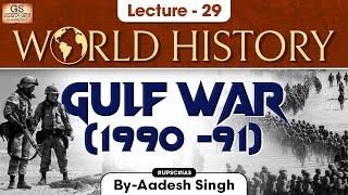 Gulf War 1990-91 | World History Series | Lecture 29 | UPSC | GS History by Aadesh Singh