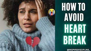 5 WAYS TO AVOID HEART BREAK.(INSPIRE DISCIPLINE)