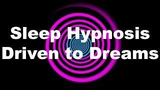 Sleep Hypnosis: Driven to Dreams