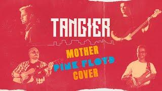 TANGIER - Mother PINK FLOYD cover