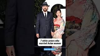 7 white actors who married Asian women #shorts #actors #hollywood #celebnews