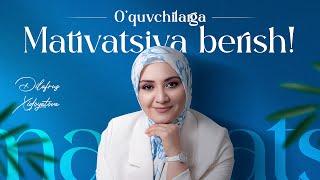 O'qituvchilar tomonidan o'quvchilarga mativatsiya berish! | Dilafruz Xidoyatova