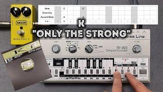 K "Only The Strong" – Roland TB-303 Pattern, MXR Distortion +, Behringer TD-3, ABL, Acid Techno