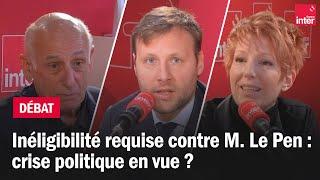 Inéligibilité requise contre M. Le Pen : crise politique en vue ? - Le débat du 7/10