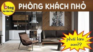 Kinh nghiệm hô biến thiết kế phòng khách nhỏ 10m2 đẹp ấn tượng chỉ dân trong nghề mới biết