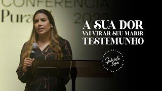 SUA DOR VAI VIRAR SEU MAIOR TESTEMUNHO! - Miss. Gabriela Lopes | Pregação