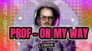 PROF - "On My Way" [Lyrics] Lunatic on Mars Edition | Showroom Partners Entertainment @PROFGAMPO