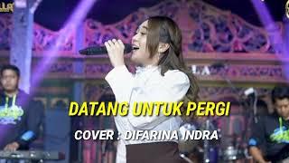 DATANG UNTUK PERGI DANGDUT KOPLO || COVER DIFARINA INDRA || OM ADELLA