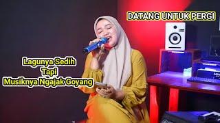 Lagunya Sedih tapi Musiknya Ngajak Goyang !!! Datang Untuk Pergi - Mia Vanesa