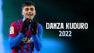 Pedri • Danza Kuduro 2022 | Skills & Goals 2021/2022 | HD