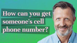 How can you get someone's cell phone number?