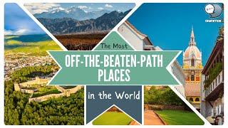 The Most Off-the-Beaten-Path Places in the World