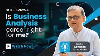 Is Business Analysis Career Right for me? | Business Analyst Skills - Techcanvass