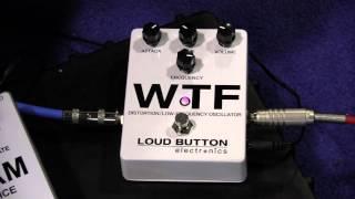 NAMM 2013 - Loud Button Electronics WTF