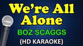 WE'RE ALL ALONE - Boz Scaggs (HD Karaoke)