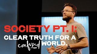 Clear Truth For A Confused World | Society Pt. 1