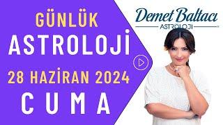 Bugün 28 Haziran 2024 Cuma, günlük burç yorumu, Astrolog Demet Baltacı astroloji burç günlük haber