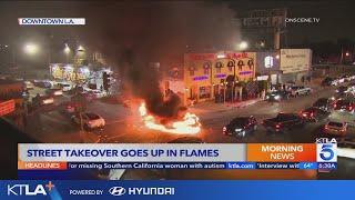 Downtown Los Angeles street takeover ends in inferno 