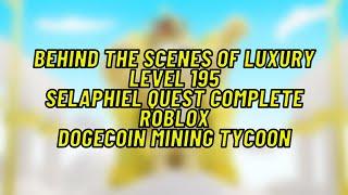 Behind the Scenes of Luxury Level 195 Selaphiel Quest Complete Roblox Dogecoin Mining Tycoon