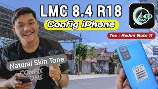 GCAM LMC 8.4 CONFIG IPHONE GCAM SETINGAN WARNA IPHONE DETAIL NATURAL DAN JERNIH - GCAM REDMI NOTE 11