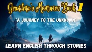 Learn English through story- #Grandma'S-Memories-Book : "A Journey to The Unknown" / ENGLISH STORY-