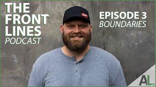 Why Boundaries are Extremely Important - The Front Lines Podcast Ep. 3